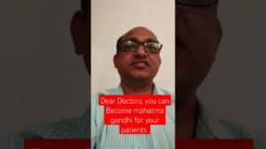 Read more about the article Dear Doctors, you can Become mahatma gandhi for your patients