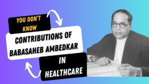 Read more about the article Contributions of Babasaheb Ambedkar in Healthcare