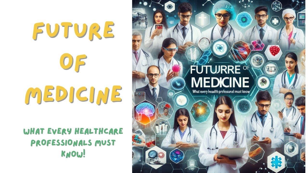 You are currently viewing FUTURE OF MEDICINE – WHAT EVERY HEALTHCARE PROFESSIONALS MUST KNOW #futureofmedicine
