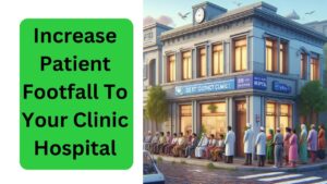 Read more about the article How To Increase Patient Footfall To Your Clinic  Hospital