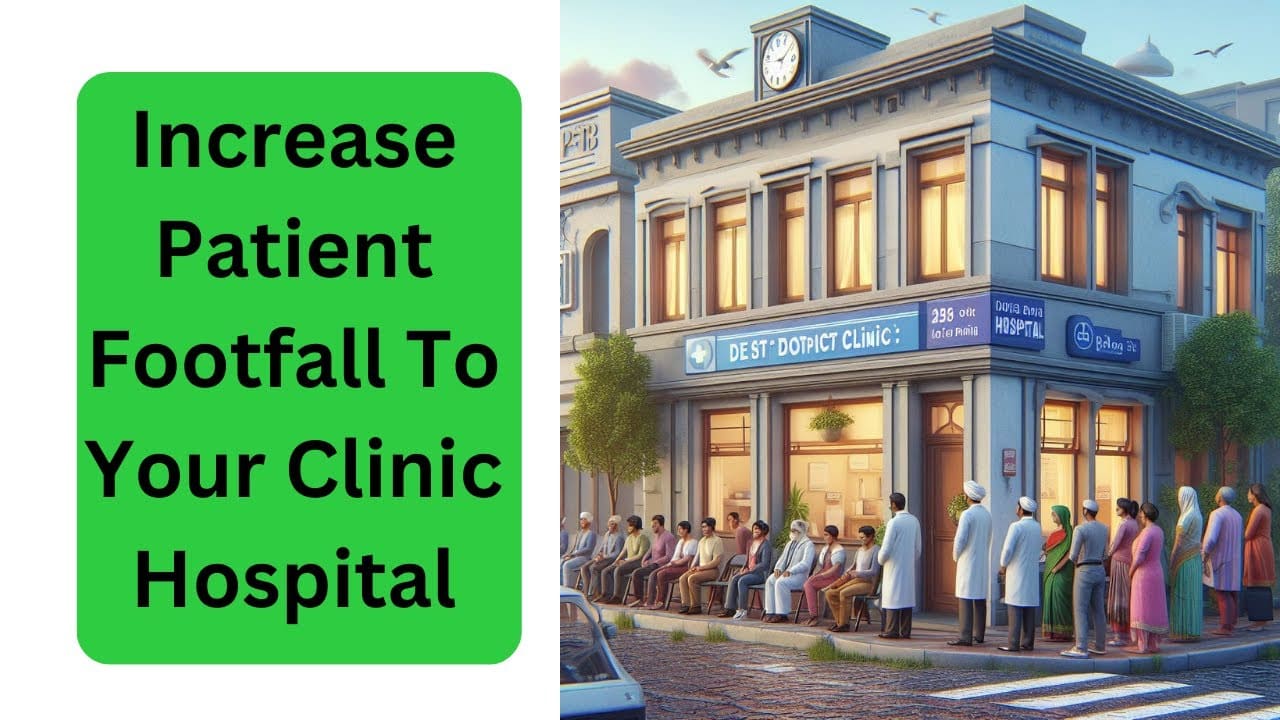 You are currently viewing How To Increase Patient Footfall To Your Clinic  Hospital