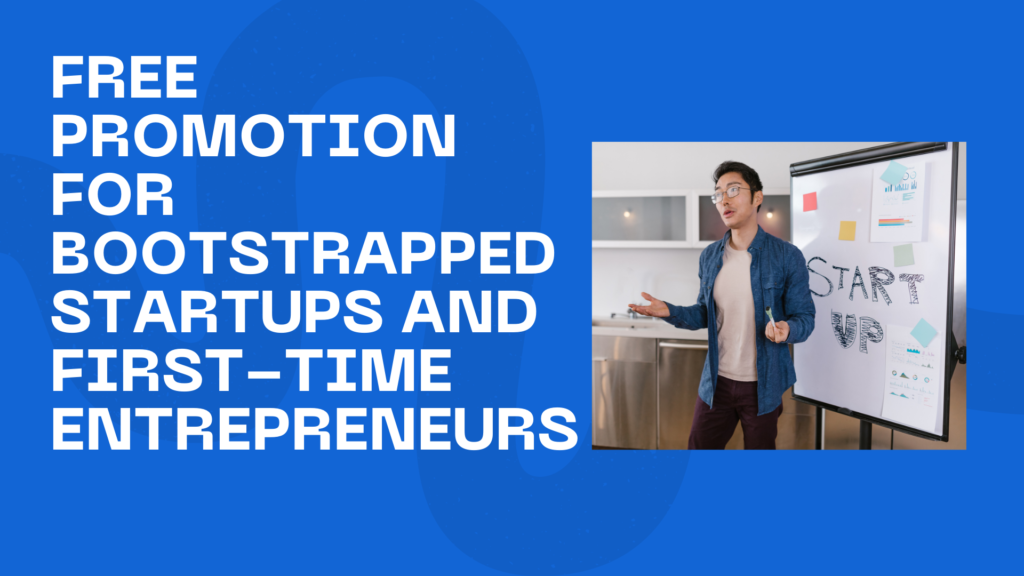 Free Promotion for Bootstrapped Startups and First-Time Entrepreneurs