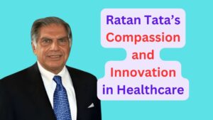 Read more about the article Ratan Tata: A Legacy of Compassion and Innovation in Indian Healthcare #ratantata #healthcare