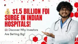 Read more about the article Indian Hospital Sector Attracts $1.5 Billion FDI in FY24: Trends, Deals, and Future Growth #fdinews