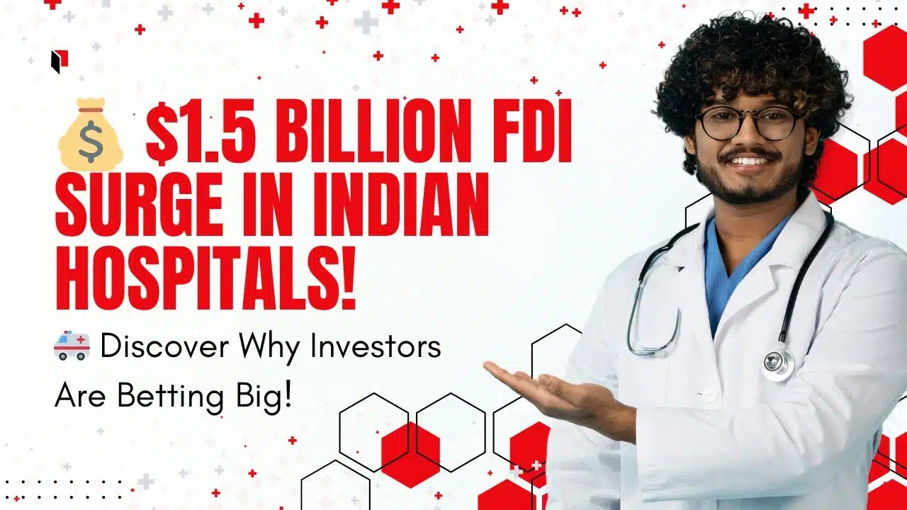 You are currently viewing Indian Hospital Sector Attracts $1.5 Billion FDI in FY24: Trends, Deals, and Future Growth #fdinews