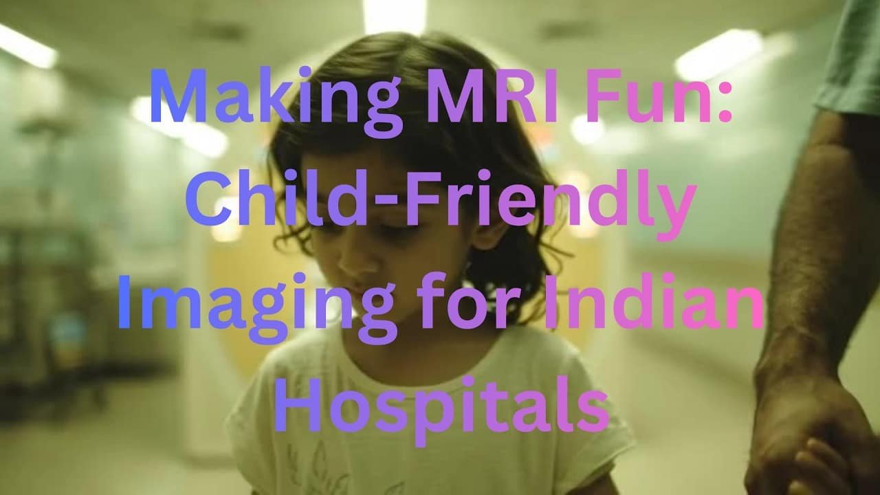You are currently viewing Making MRI Fun Child Friendly Imaging for Indian Hospitals #PediatricMRI #ChildFriendlyMRI